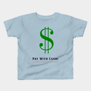 Pay with Cash! #freedomfighter Kids T-Shirt